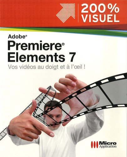 Premiere Elements 7 : vos vidéos au doigt et à l'oeil