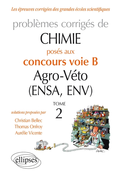 Problèmes corrigés de chimie : posés aux concours voie B agro-véto (ENSA, ENV). Vol. 2. 2012-2016