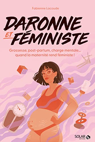Daronne et féministe : grossesse, post-partum, charge mentale... : quand la maternité rend féministe