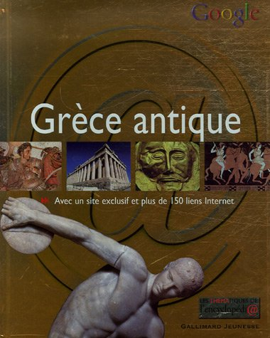 La Grèce antique : avec un site exclusif et plus de 150 liens Internet