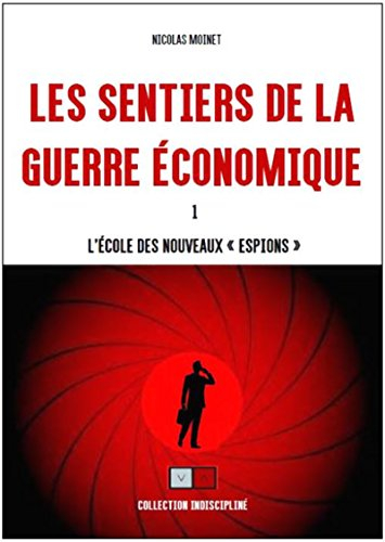 les sentiers de la guerre économique: l'école desnouveaux espions