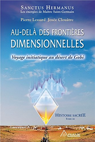 Histoire sacrée. Vol. 3. Au-delà des frontières dimensionnelles : voyage initiatique au désert de Go