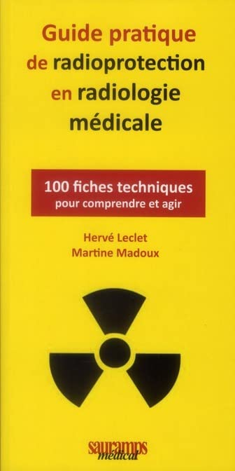 Guide pratique de radioprotection en radiologie médicale : 100 fiches techniques pour comprendre et 
