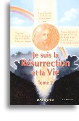 Je suis la résurrection et la vie : des ténèbres à la lumière : entretiens avec Angela. Vol. 2. Mon 