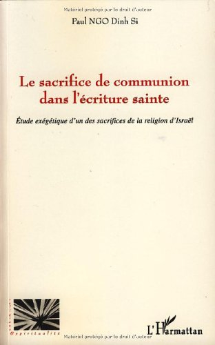 Le sacrifice de communion dans l'Ecriture sainte : étude exégétique d'un des sacrifices de la religi