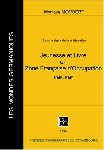 Sous le signe de la rééducation : Jeunesse et livre en zone française d'occupation, 1945-1949