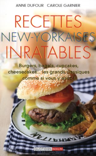 Recettes new-yorkaises inratables : burgers, bagels, cupcakes, cheesecakes... : les grands classique