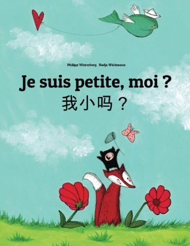 je suis petite, moi ? wo xiao ma?: un livre d'images pour les enfants (edition bilingue français-chi
