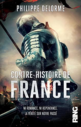 Contre-histoire de France : ni romance, ni repentance. La vérité sur notre passé