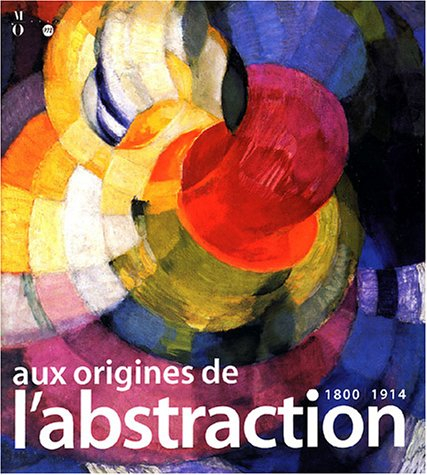 Aux origines de l'abstraction, 1800-1914 : exposition, Musée d'Orsay, 3 nov. 2003-22 févr. 2004