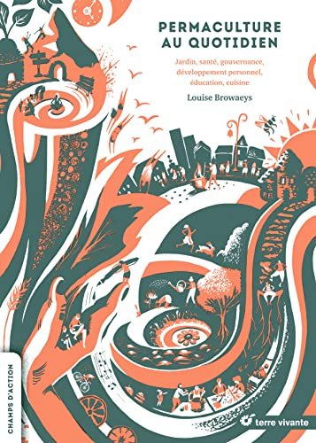 Permaculture au quotidien : jardin, santé, gouvernance, développement personnel, éducation, cuisine