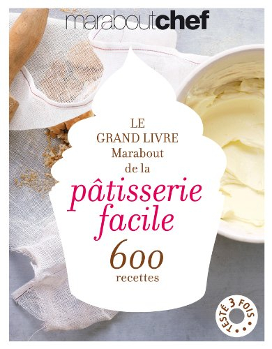 Le grand livre Marabout de la pâtisserie facile : 600 recettes