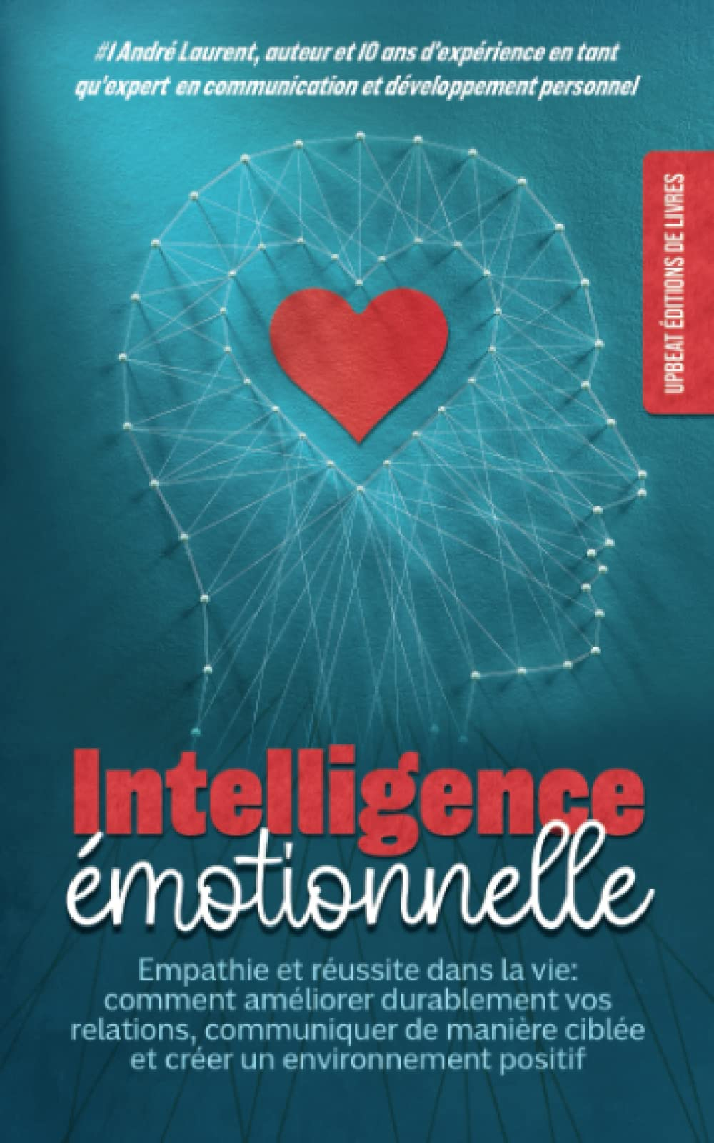 l'intelligence émotionnelle de l'homme intérieur: Empathie et réussite dans la vie: comment améliore