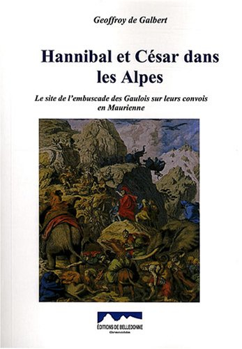 hannibal et césar dans les alpes : le site de l'embuscade des gaulois sur leurs convois en maurienne