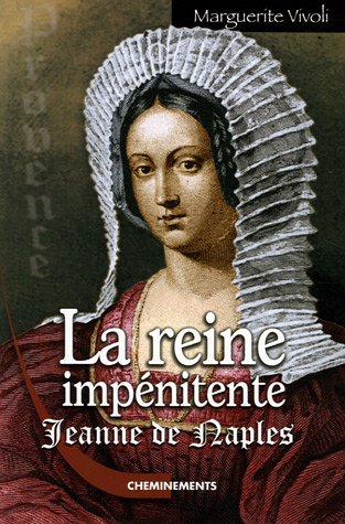 La reine impénitente : Jeanne de Naples
