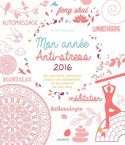 Mon année anti-stress 2016 : 52 nouvelles semaines d'activités apaisantes et de conseils de bien-êtr