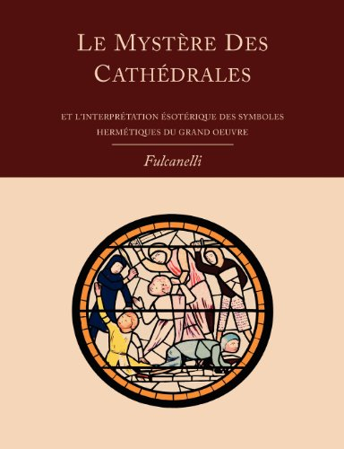 le mystere des cathedrales et l'interpretation esoterique des symboles hermetiques du grand-oeuvre