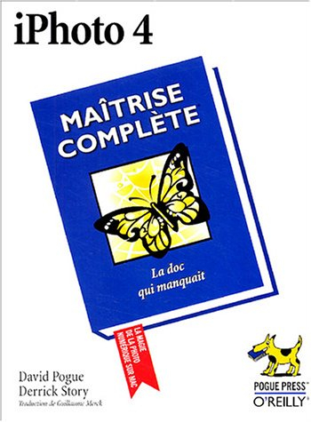 iPhoto 4 : maîtrise complète : la doc qui manquait, la magie de la photo numérique sur Mac