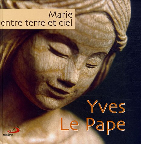 Marie entre ciel et terre : Yves Le Pape