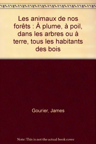 Les animaux de nos forêts : à plume, à poil, dans les arbres ou à terre, tous les habitants des bois
