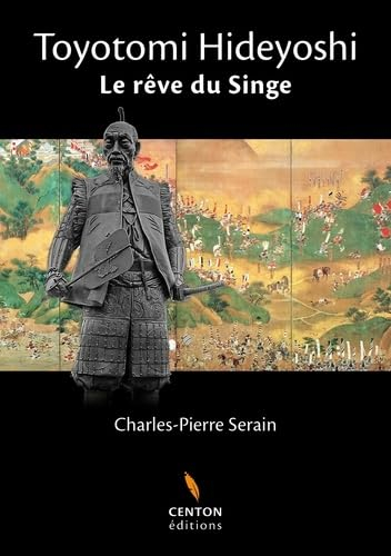 Toyotomi Hideyoshi : le rêve du Singe