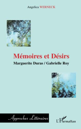 Mémoires et désirs : Marguerite Duras, Gabrielle Roy