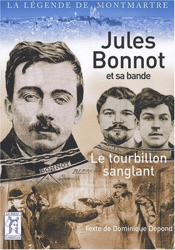 Jules Bonnot et sa bande : le tourbillon sanglant
