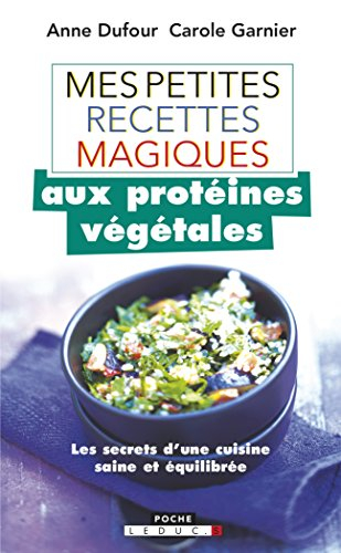 Mes petites recettes magiques aux protéines végétales : les secrets d'une cuisine saine et équilibré