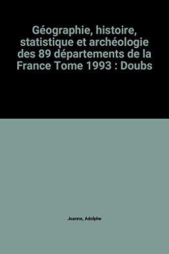 Doubs : géographie, histoire, statistique et archéologie des 89 départements de la France