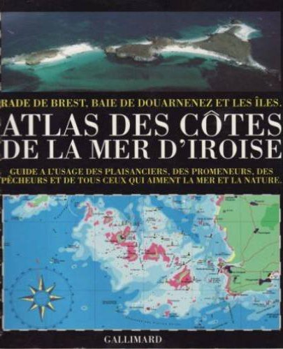 Atlas des côtes de la mer d'Iroise: Rade de Brest, baie de Douarnenez et les îles