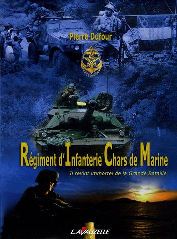 Le régiment d'infanterie chars de marine : il revint immortel de la grande bataille