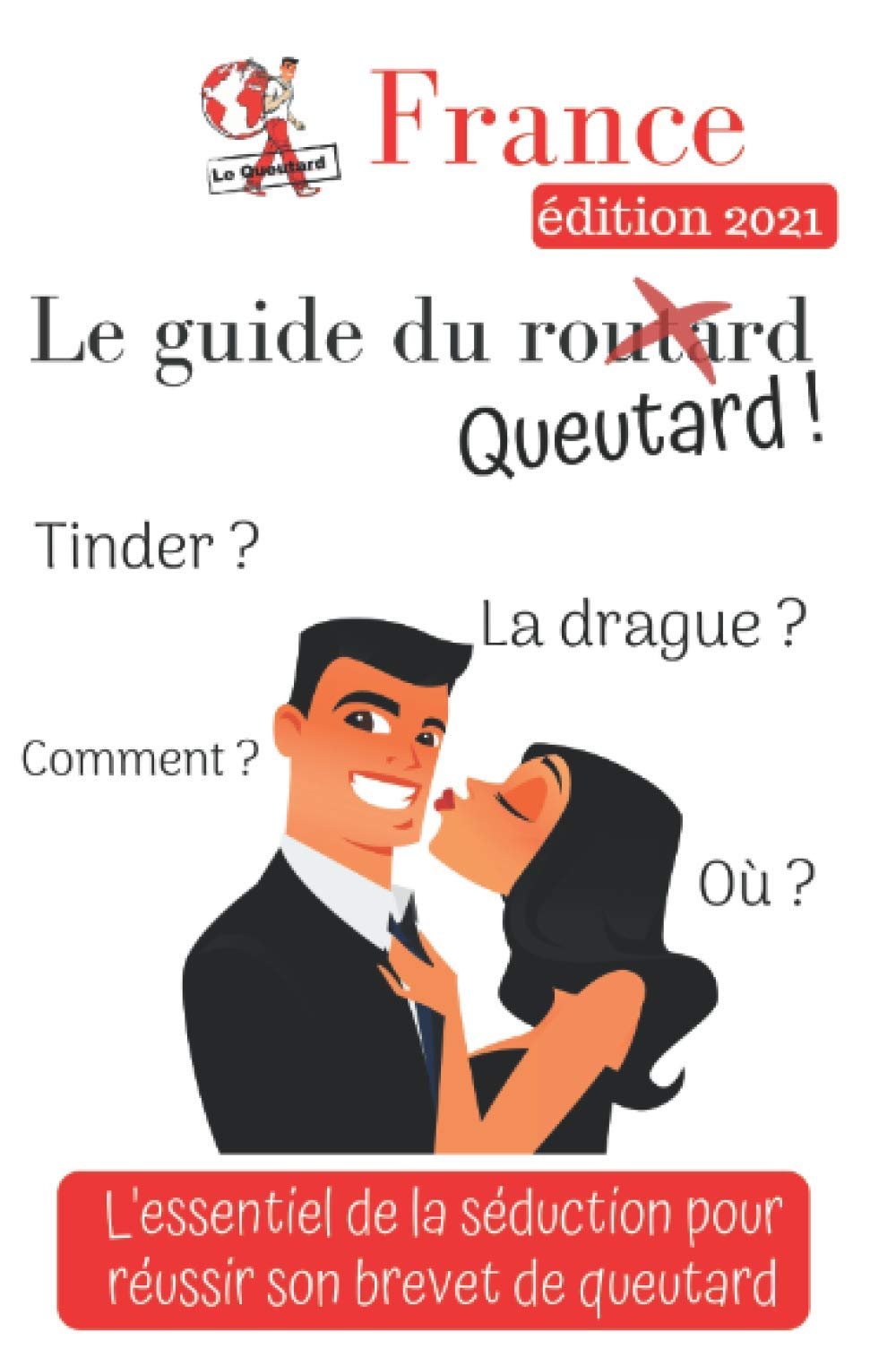 Le guide du queutard: L'essentiel de la séduction