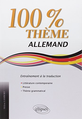 100% thème allemand : entraînement à la traduction : littérature, presse, thème grammatical
