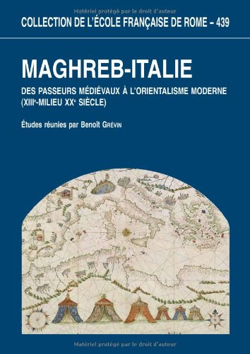 Maghreb-Italie : des passeurs médiévaux à l'orientalisme moderne (XIIIe-milieu XXe siècle