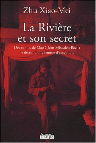 La rivière et son secret : des camps de Mao à Jean-Sébastien Bach, le destin d'une femme d'exception
