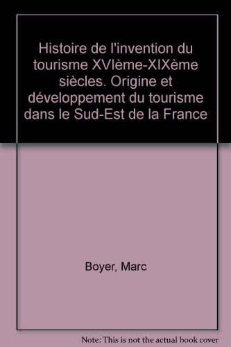 Histoire de l'invention du tourisme : XVI-XIXe siècles : origine et développement du tourisme dans l