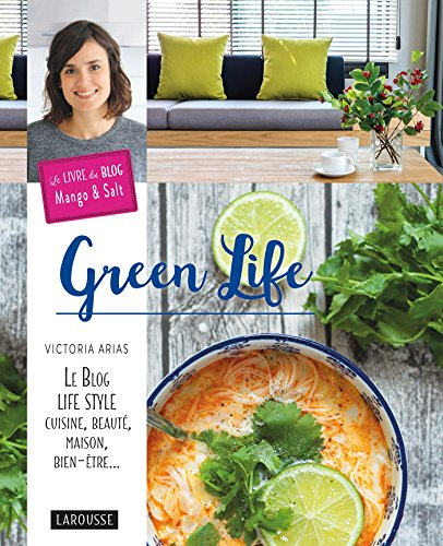 Green life : le blog life style cuisine, beauté, maison, bien-être... : le livre du blog Mango & sal