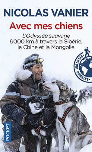 Avec mes chiens : l'odyssée sauvage, 6.000 km à travers la Sibérie, la Chine et la Mongolie