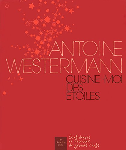 Antoine Westermann : cuisine-moi des étoiles