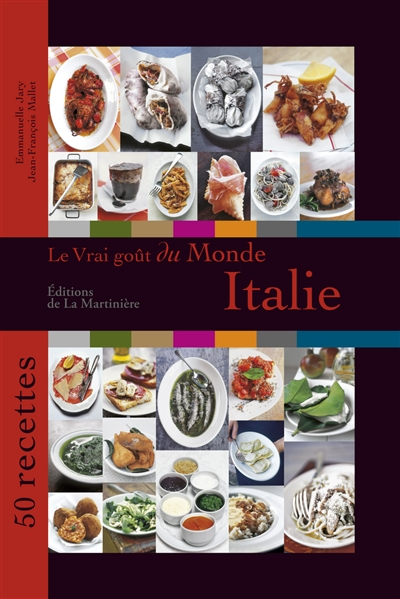 Le vrai goût du monde : Italie : 50 recettes