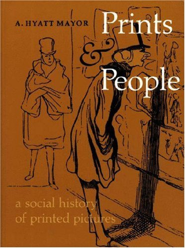 prints and people: a social history of printed pictures by alpheus hyatt mayor (1981-01-21)