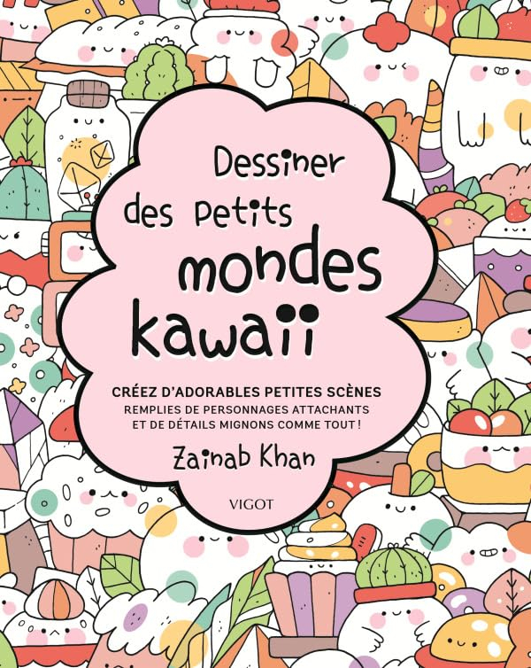 Dessiner des petits mondes kawaii : créez d'adorables scènes remplies de personnages attachants et d