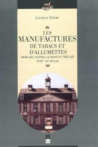 Les manufactures de tabacs et d'allumettes : Morlaix, Nantes, Le Mans et Trélazé (XVIIIe-XXe siècles