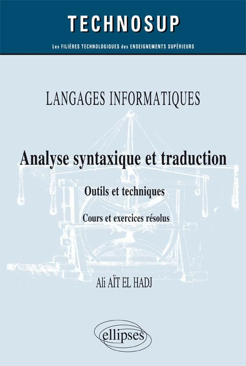 Langages informatiques : analyse syntaxique et traduction, outils et techniques : cours et exercices