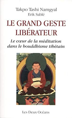 Le grand geste libérateur : le coeur de la méditation dans le bouddhisme tibétain