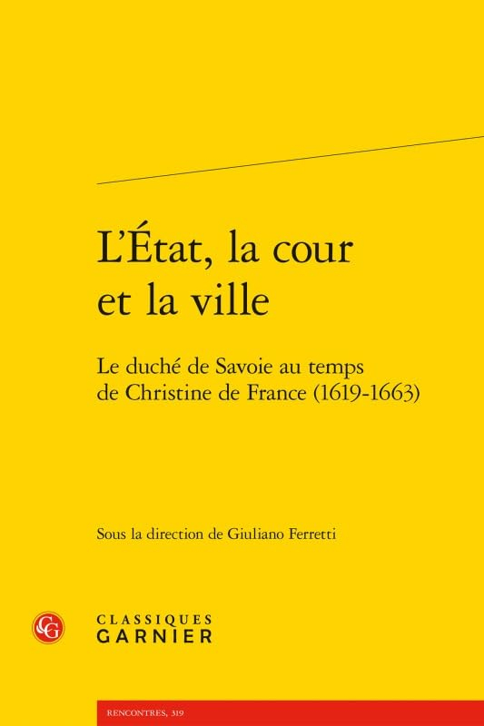 L'Etat, la cour et la ville : le duché de Savoie au temps de Christine de France (1619-1663)