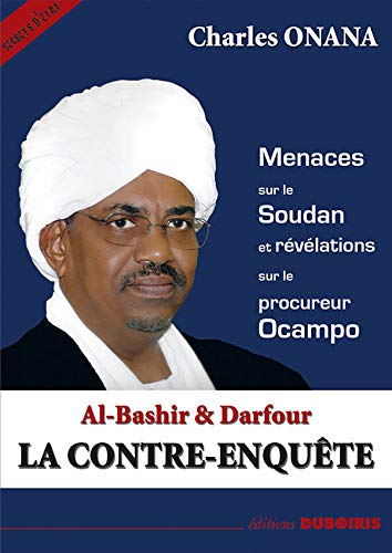 Al-Bashir & Darfour : la contre-enquête : menaces sur le Soudan et révélations sur le procureur Ocam