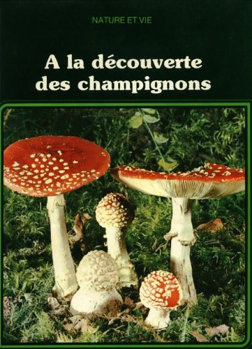 À la découverte des champignons (nature et vie)