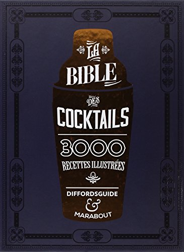 La bible des cocktails : 3.000 recettes illustrées