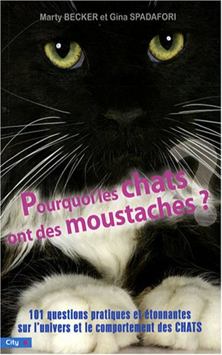 Pourquoi les chats ont des moustaches ? : 101 questions pratiques et étonnantes sur l'univers et le 